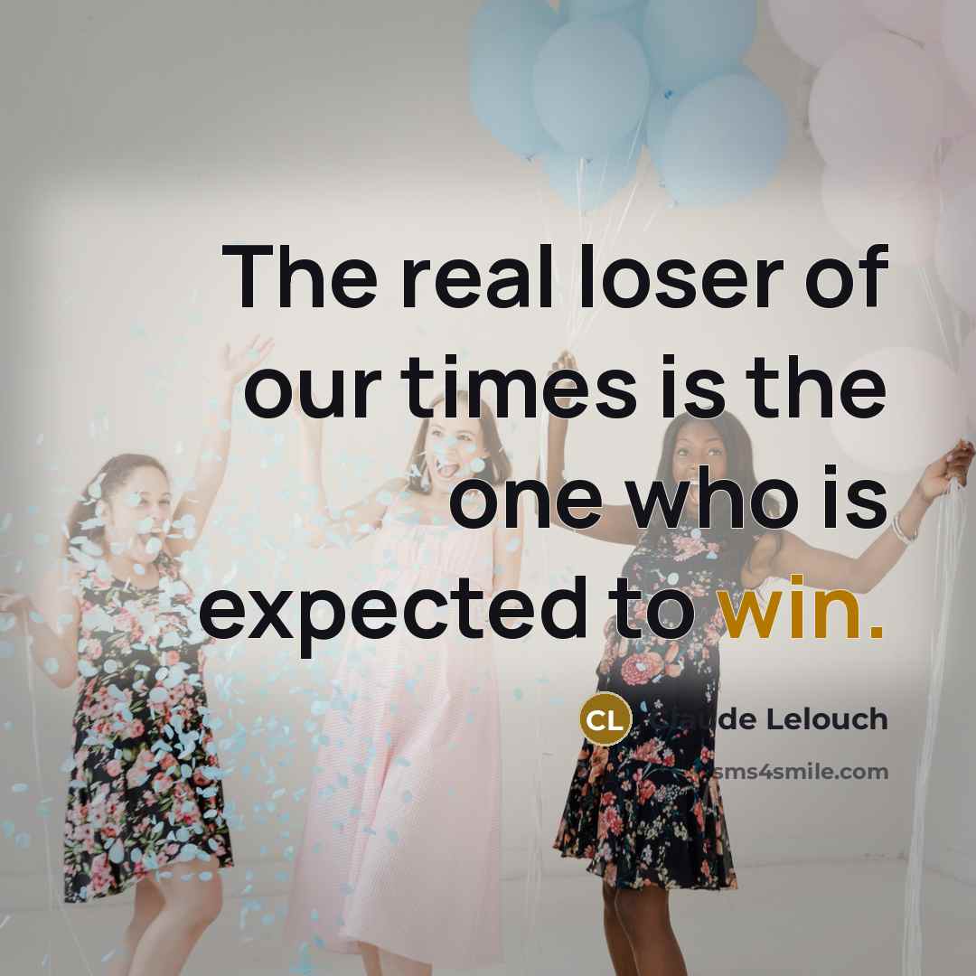 “The real loser of our times is the one who…” quote by Claude Lelouch