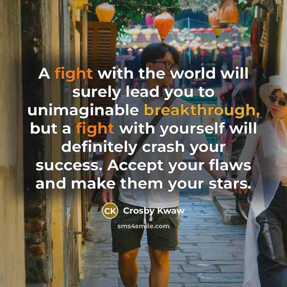 “A fight with the world will surely lead you to…” quote by Crosby Kwaw