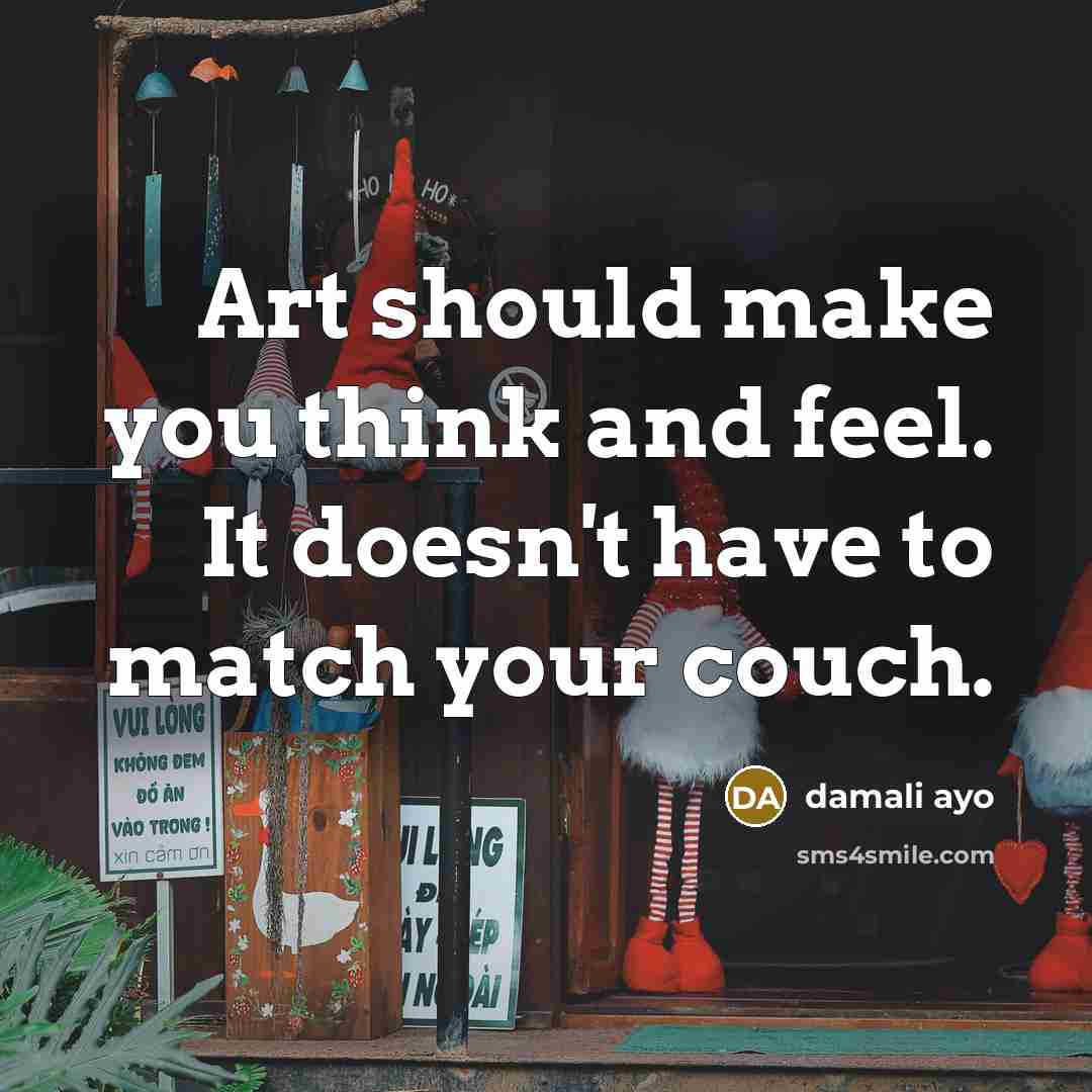 “Art should make you think and feel. It doesn't have…” quote by damali ayo