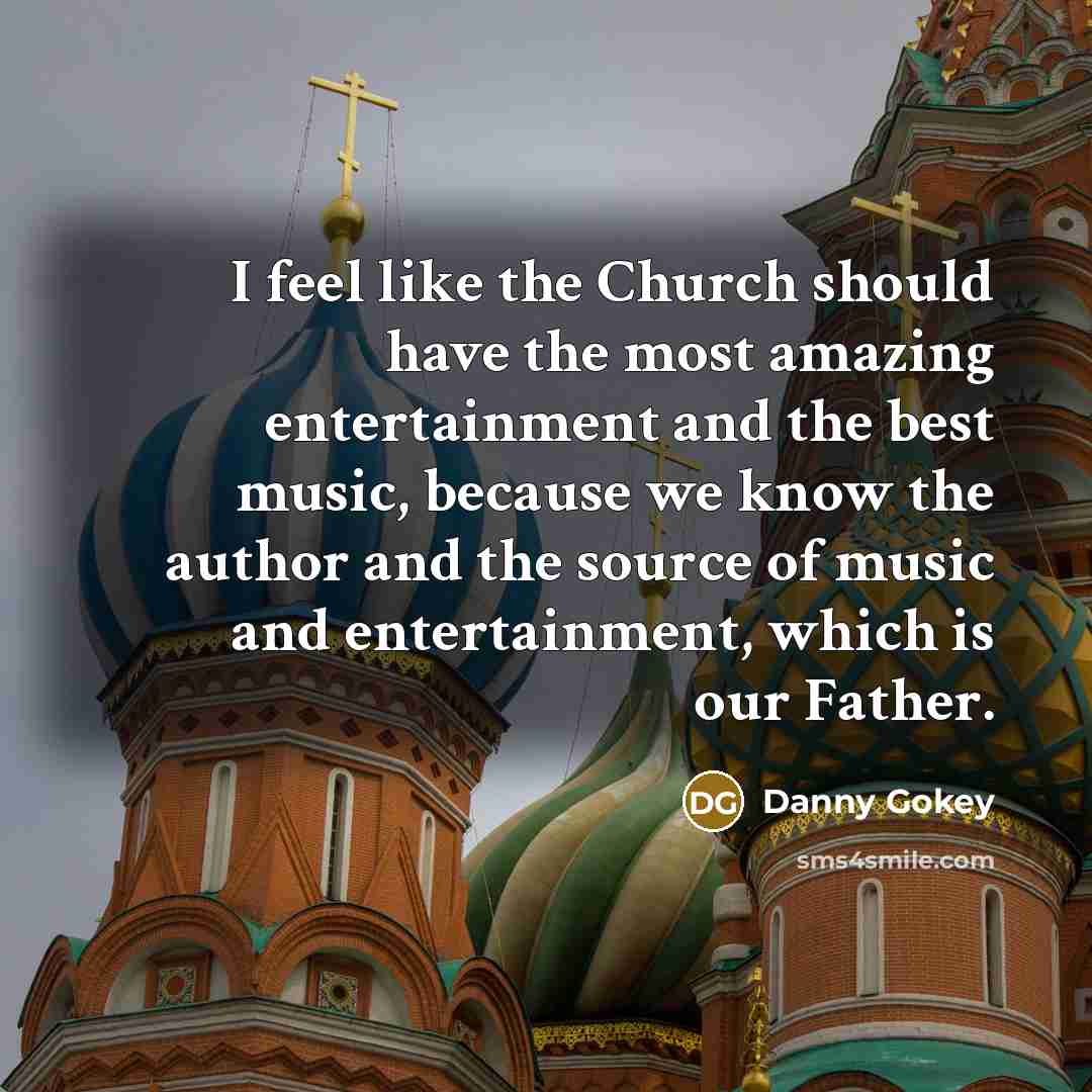 “I feel like the Church should have the most amazing…” quote by Danny Gokey
