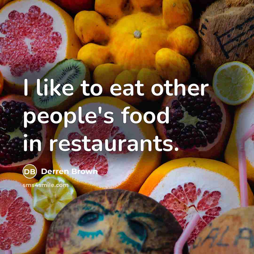 “I like to eat other people's food in restaurants.…” quote by Derren Brown