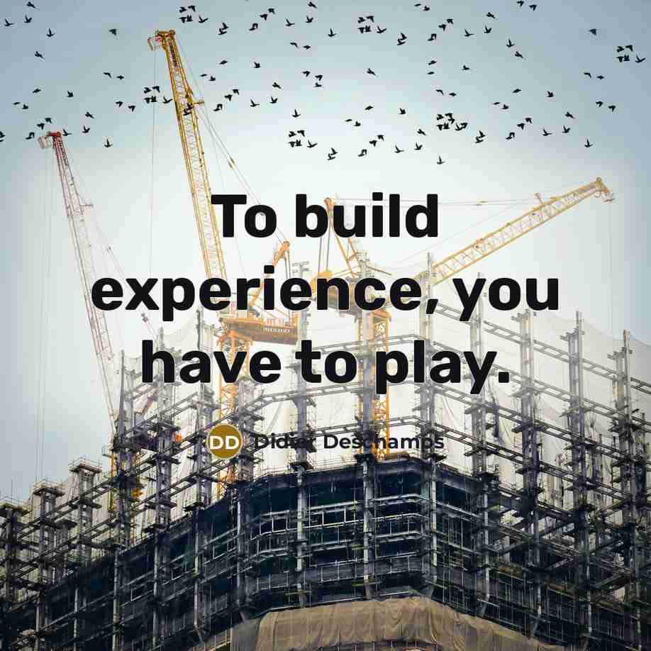 “To build experience, you have to play.…” quote by Didier Deschamps