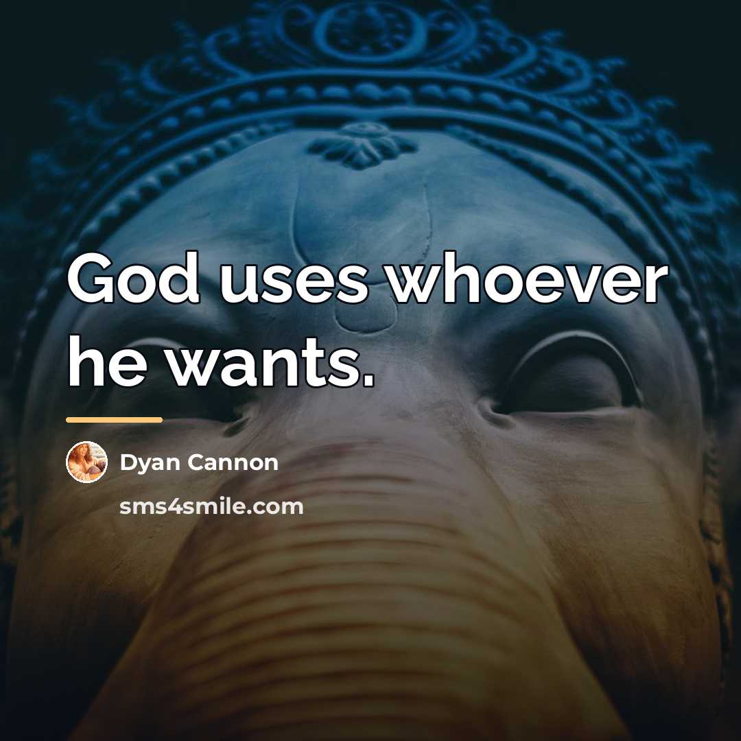 “God uses whoever he wants.…” quote by Dyan Cannon