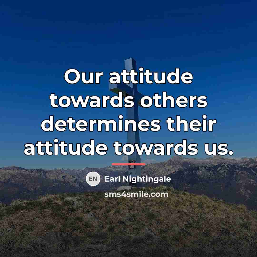 “Our attitude towards others determines their attitude towards us.…” quote by Earl Nightingale