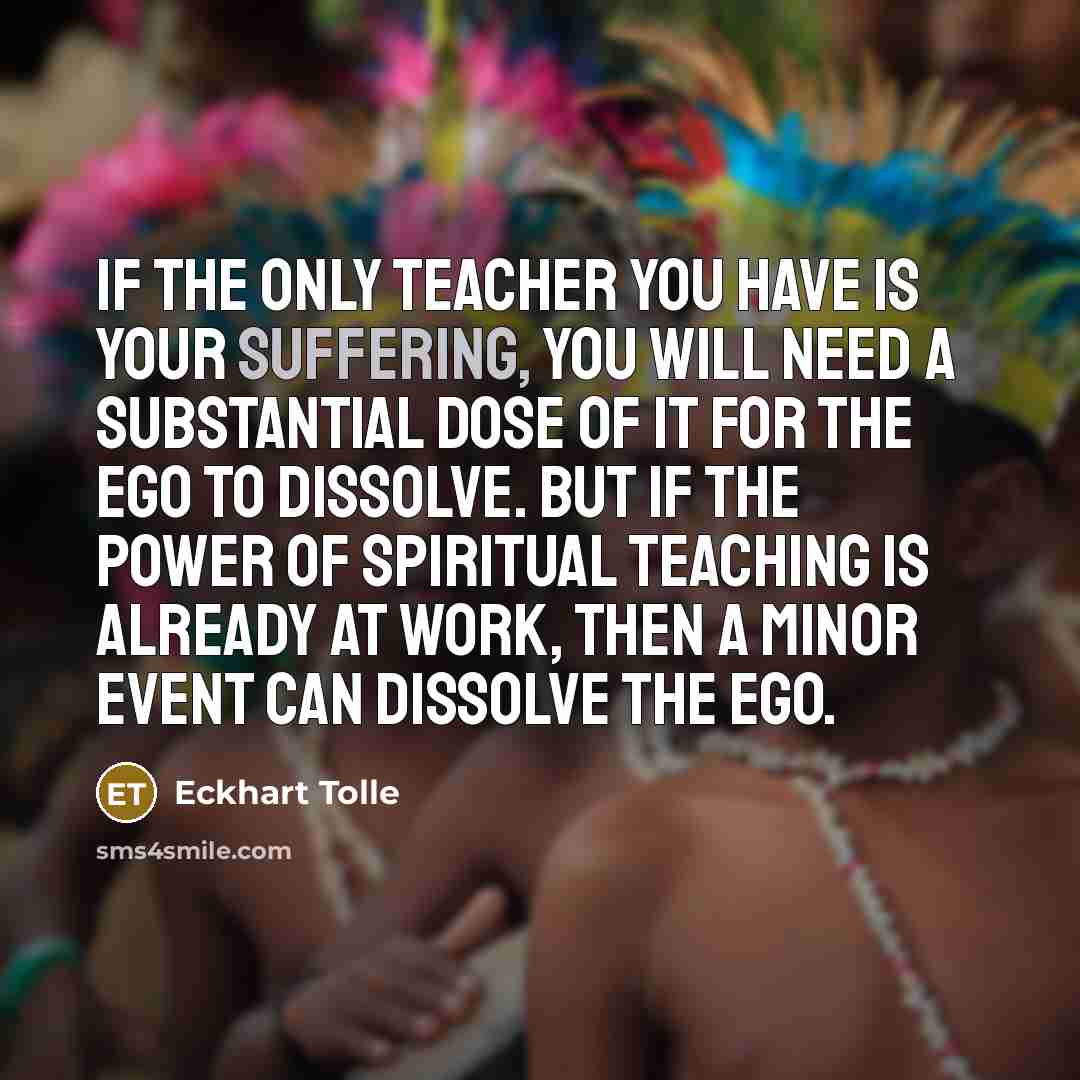 “If the only teacher you have is your suffering, you…” quote by Eckhart Tolle