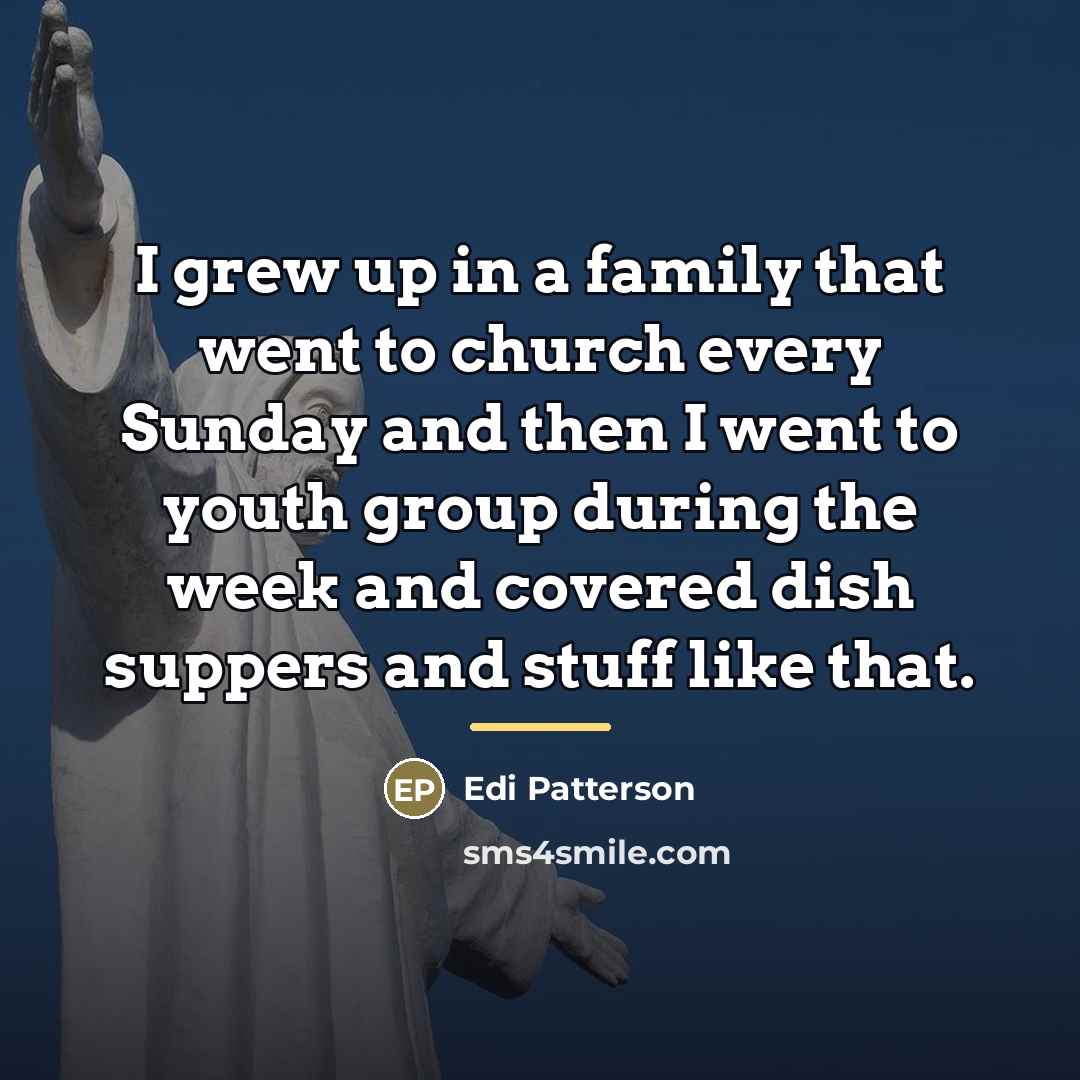 “I grew up in a family that went to church…” quote by Edi Patterson