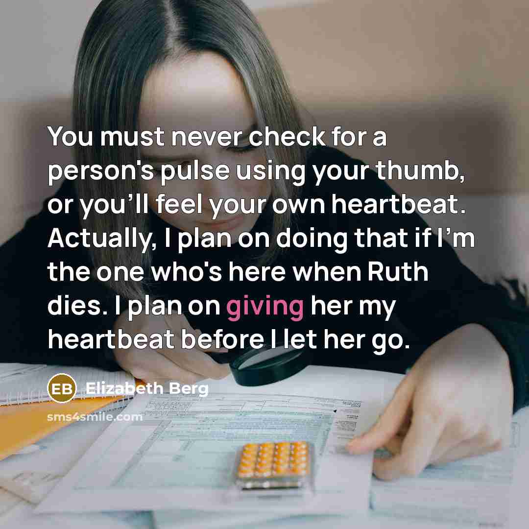 “You must never check for a person's pulse using your…” quote by Elizabeth Berg