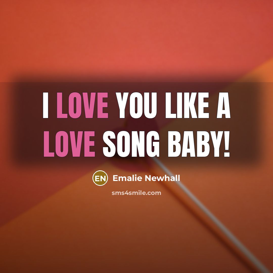 “I love you like a love song baby!…” quote by Emalie Newhall