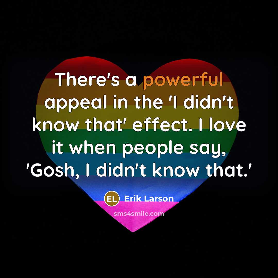 “There's a powerful appeal in the 'I didn't know that'…” quote by Erik Larson