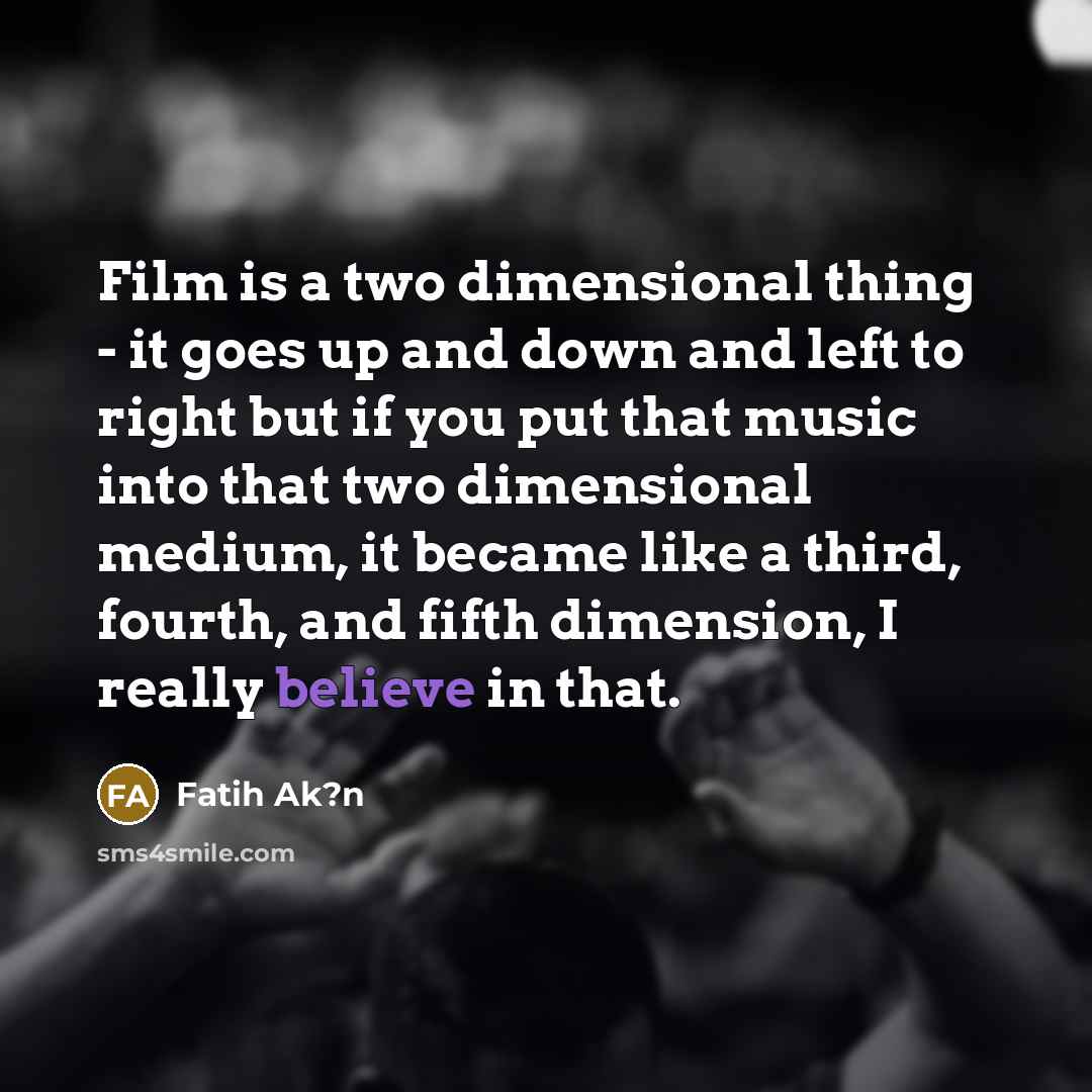 “Film is a two dimensional thing - it goes up…” quote by Fatih Ak?n