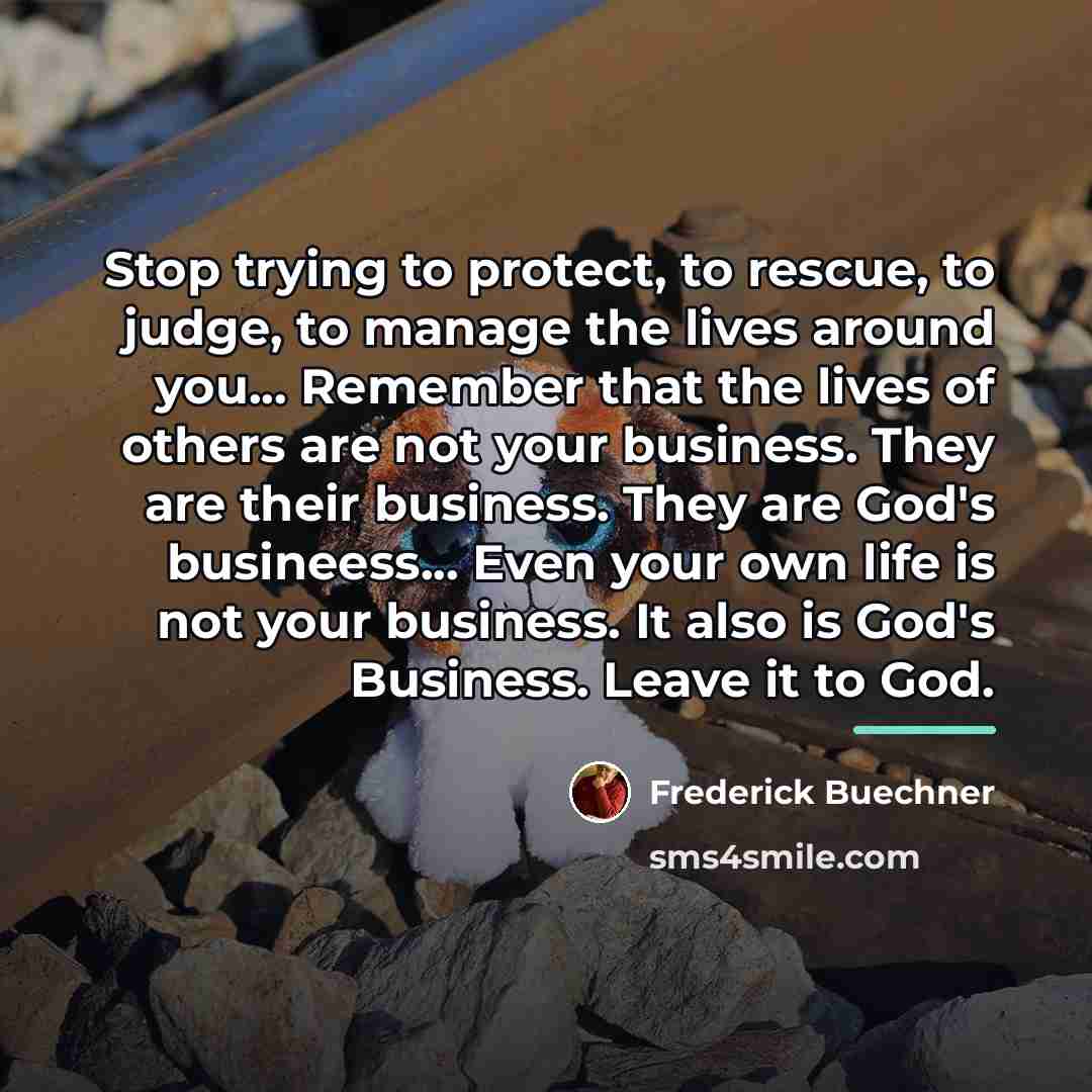 “Stop trying to protect, to rescue, to judge, to manage…” quote by Frederick Buechner