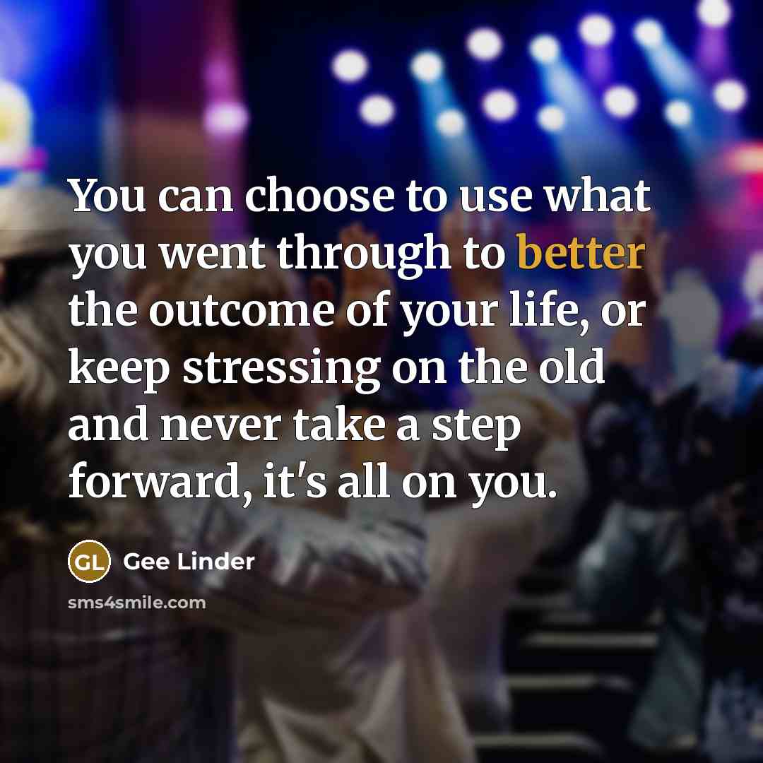 “You can choose to use what you went through to…” quote by Gee Linder