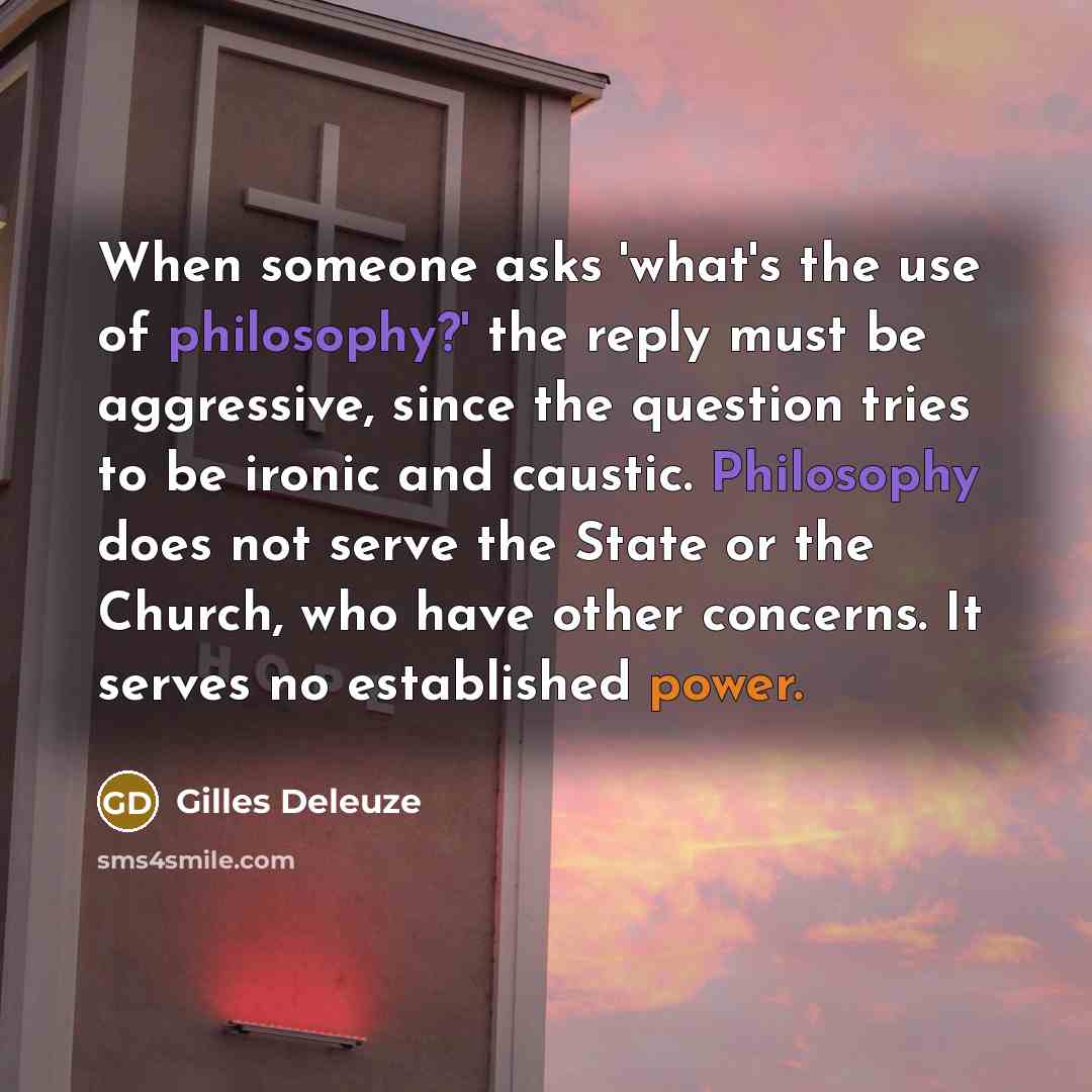 “When someone asks 'what's the use of philosophy?' the reply…” quote by Gilles Deleuze