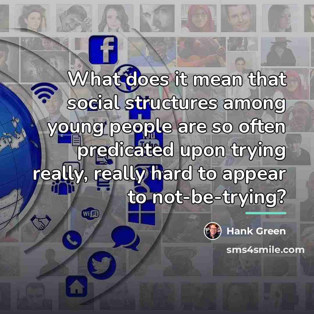 “What does it mean that social structures among young people…” quote by Hank Green