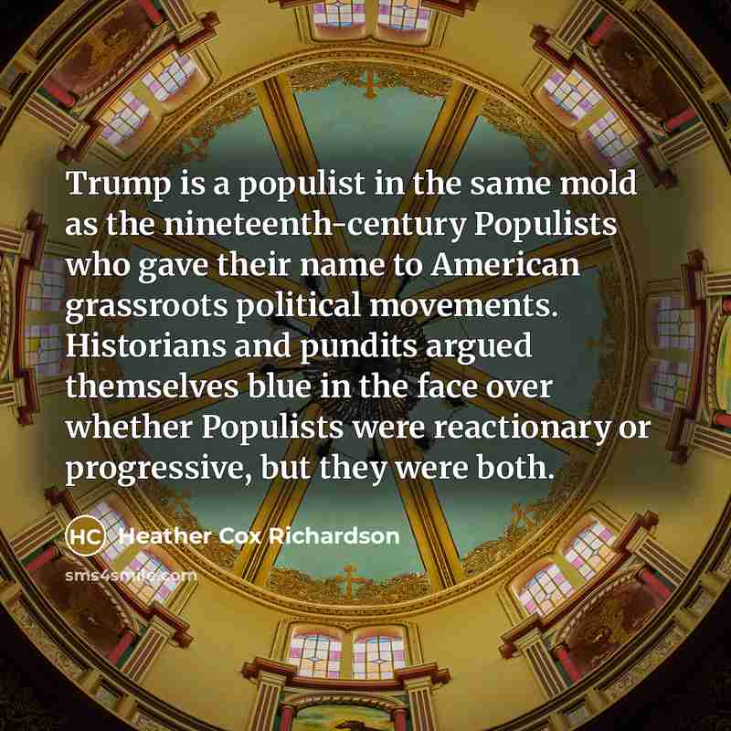 “Trump is a populist in the same mold as the…” quote by Heather Cox Richardson
