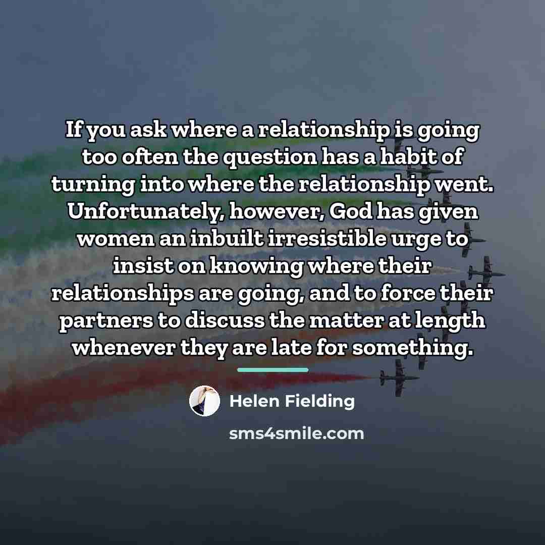 “If you ask where a relationship is going too often…” quote by Helen Fielding