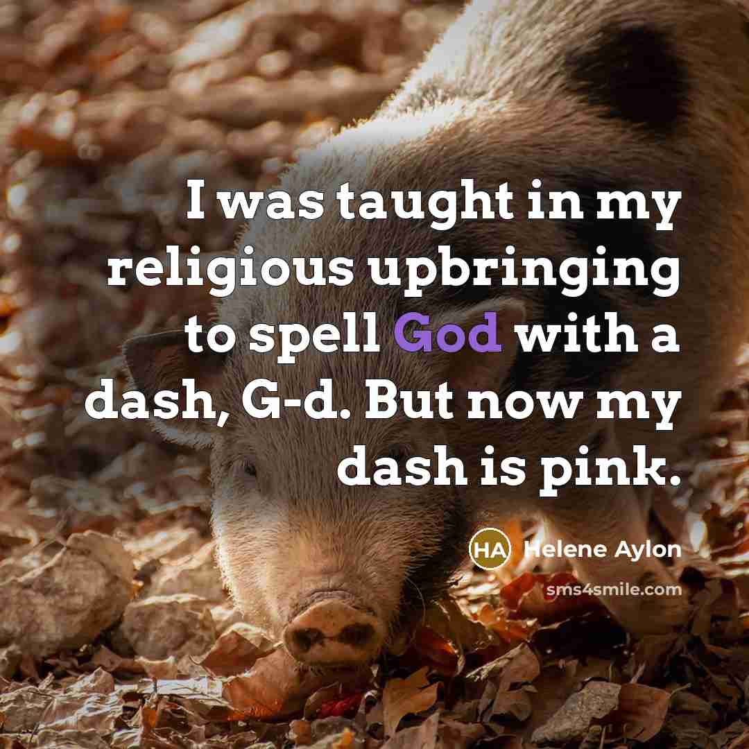 “I was taught in my religious upbringing to spell God…” quote by Helene Aylon