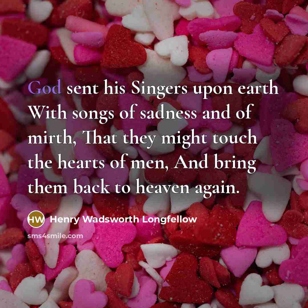 “God sent his Singers upon earth With songs of sadness…” quote by Henry Wadsworth Longfellow