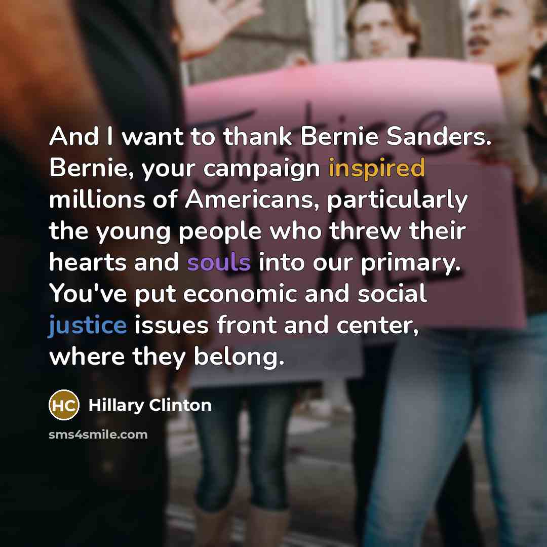 “And I want to thank Bernie Sanders. Bernie, your campaign…” quote by Hillary Clinton