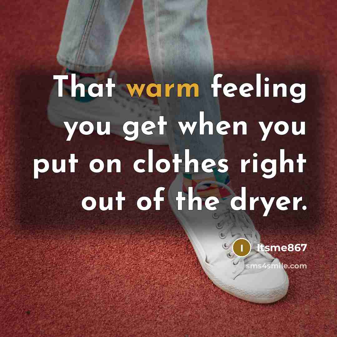 “That warm feeling you get when you put on clothes…” quote by Itsme867