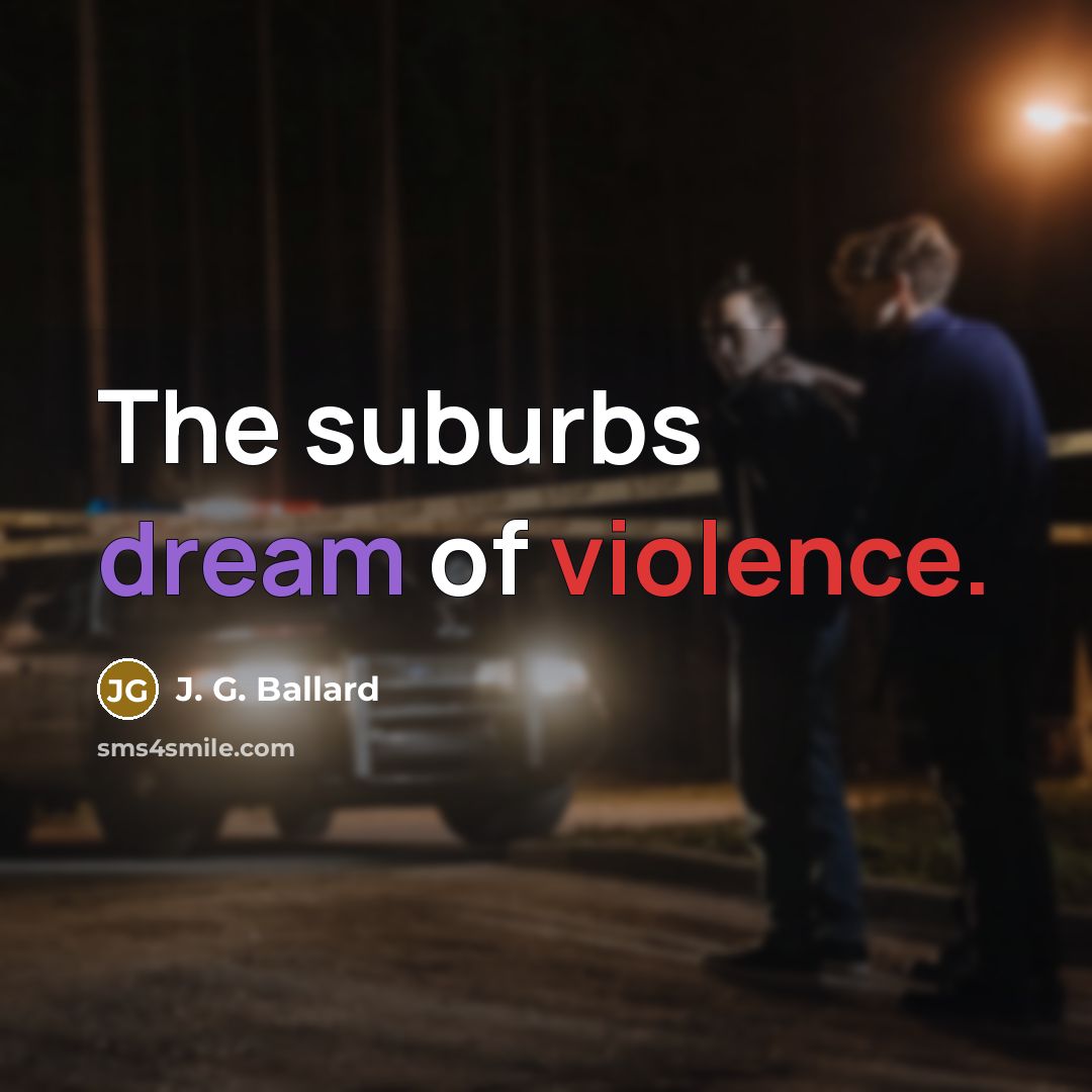 “The suburbs dream of violence.…” quote by J. G. Ballard