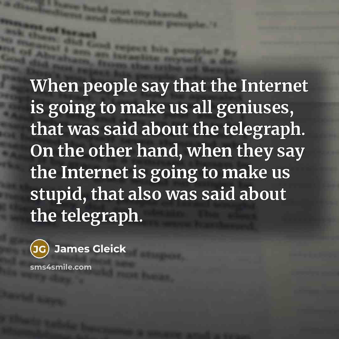 “When people say that the Internet is going to make…” quote by James Gleick