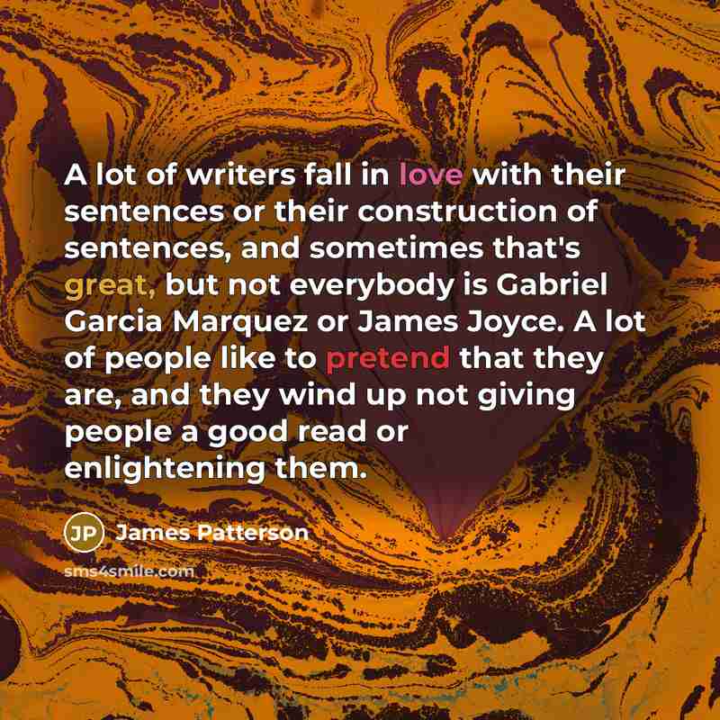 “A lot of writers fall in love with their sentences…” quote by James Patterson