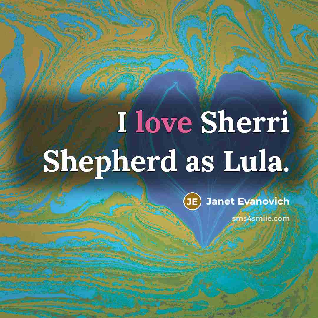 “I love Sherri Shepherd as Lula.…” quote by Janet Evanovich