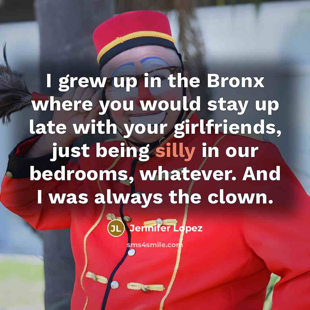 “I grew up in the Bronx where you would stay…” quote by Jennifer Lopez