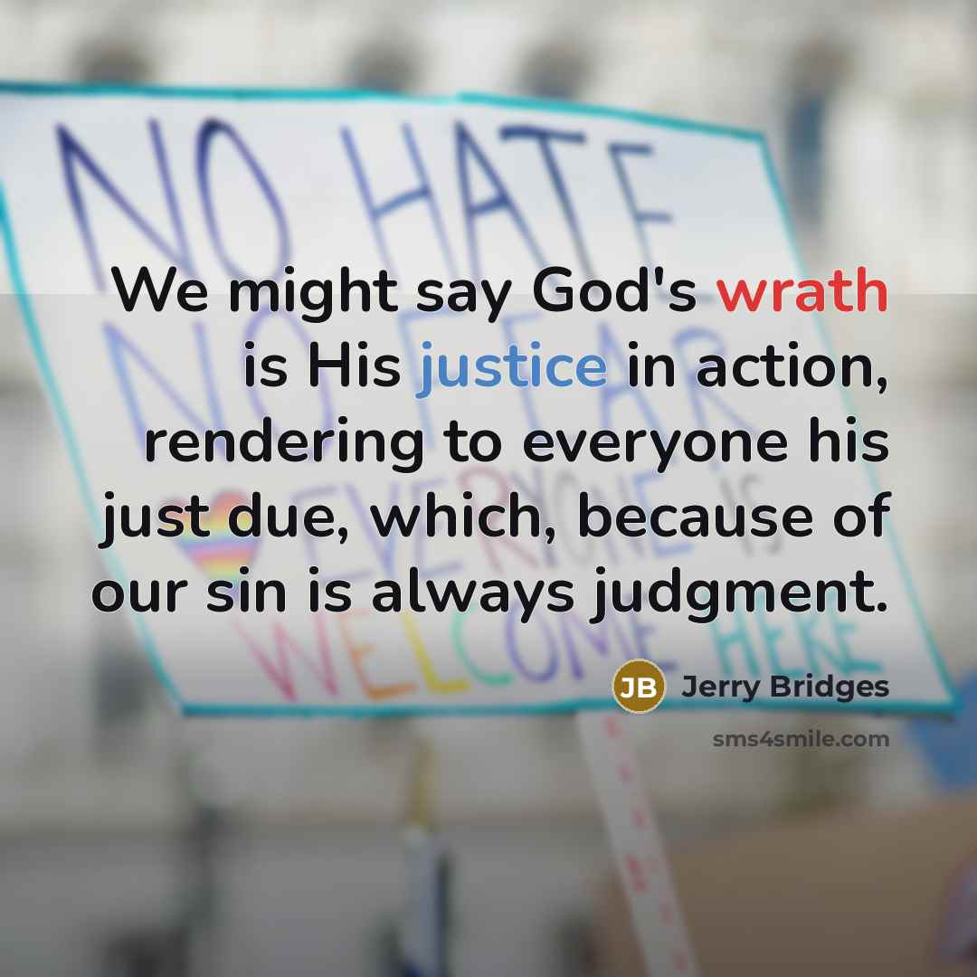 “We might say God's wrath is His justice in action,…” quote by Jerry Bridges