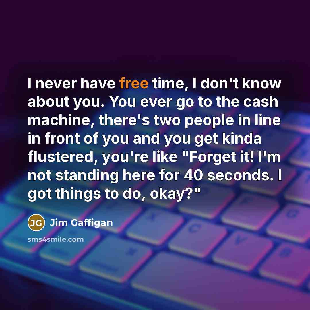 “I never have free time, I don't know about you.…” quote by Jim Gaffigan