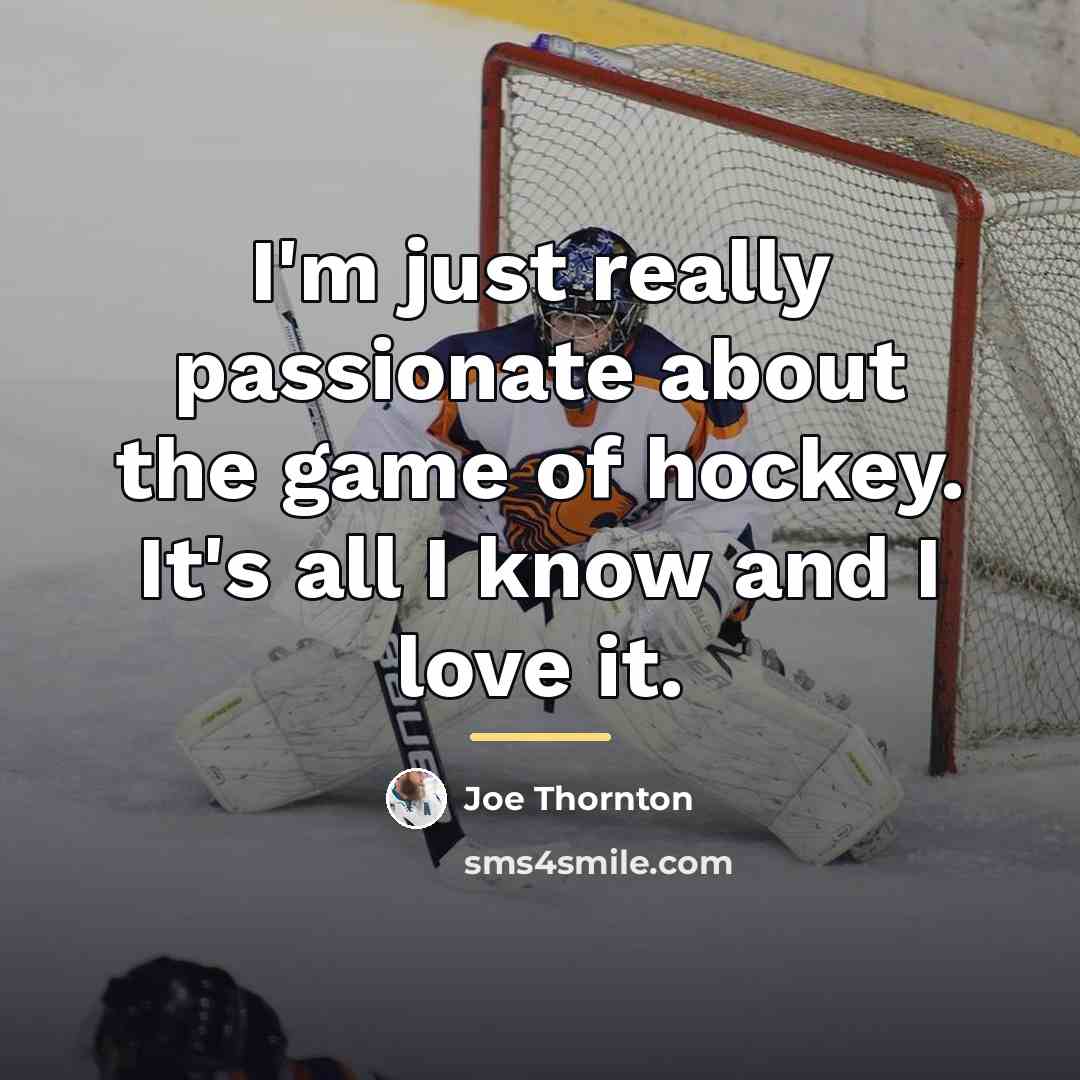 “I'm just really passionate about the game of hockey. It's…” quote by Joe Thornton