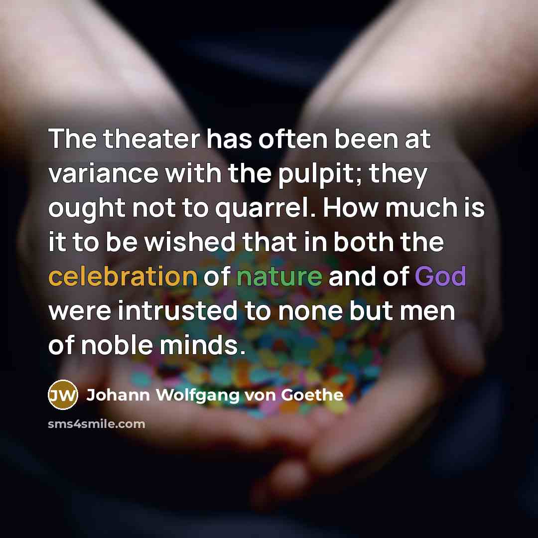 “The theater has often been at variance with the pulpit;…” quote by Johann Wolfgang von Goethe