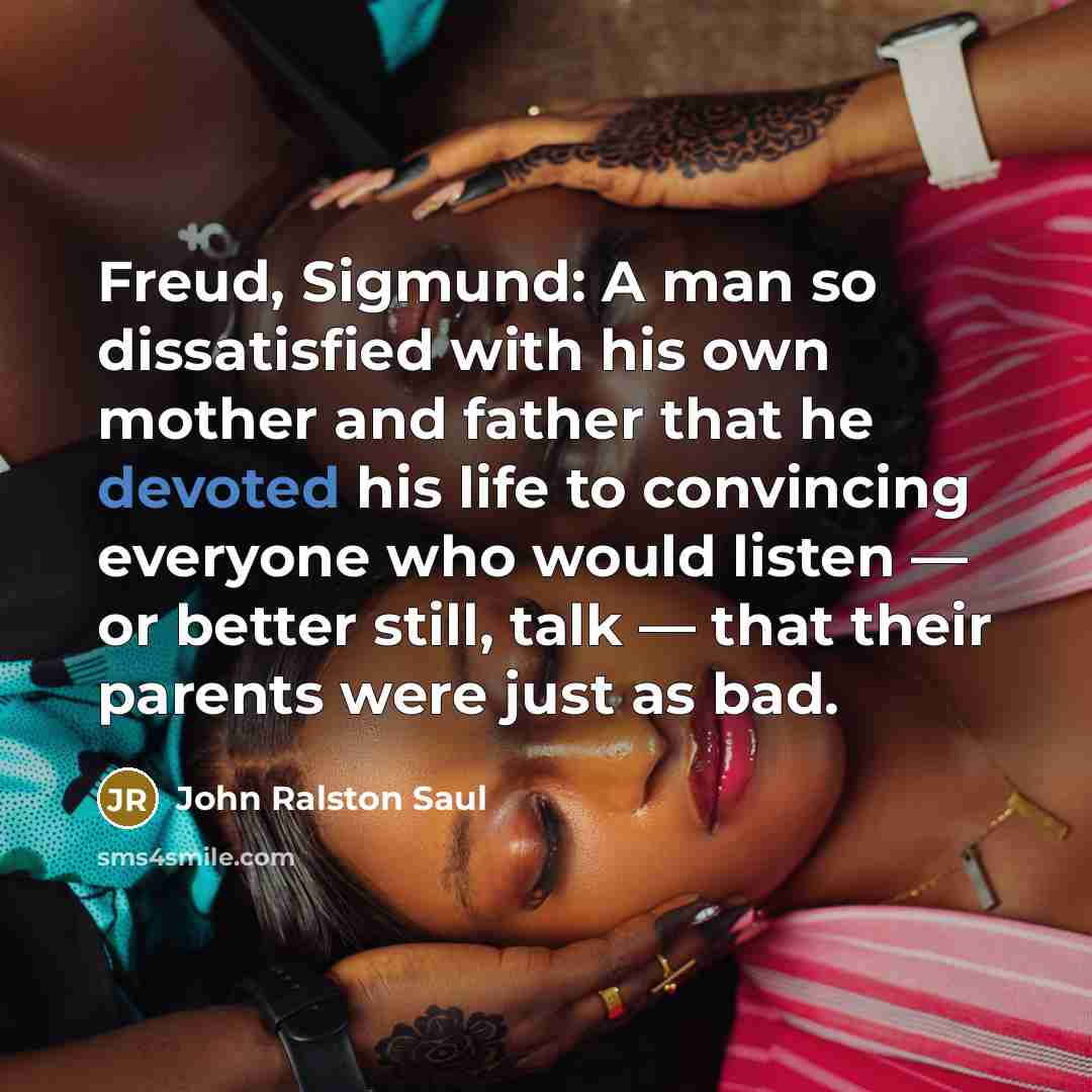 “Freud, Sigmund: A man so dissatisfied with his own mother…” quote by John Ralston Saul