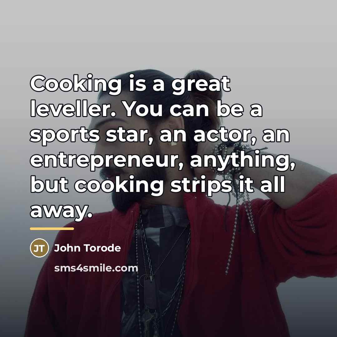 “Cooking is a great leveller. You can be a sports…” quote by John Torode