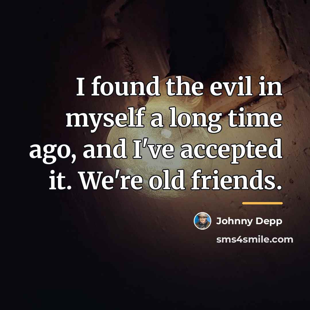 “I found the evil in myself a long time ago,…” quote by Johnny Depp