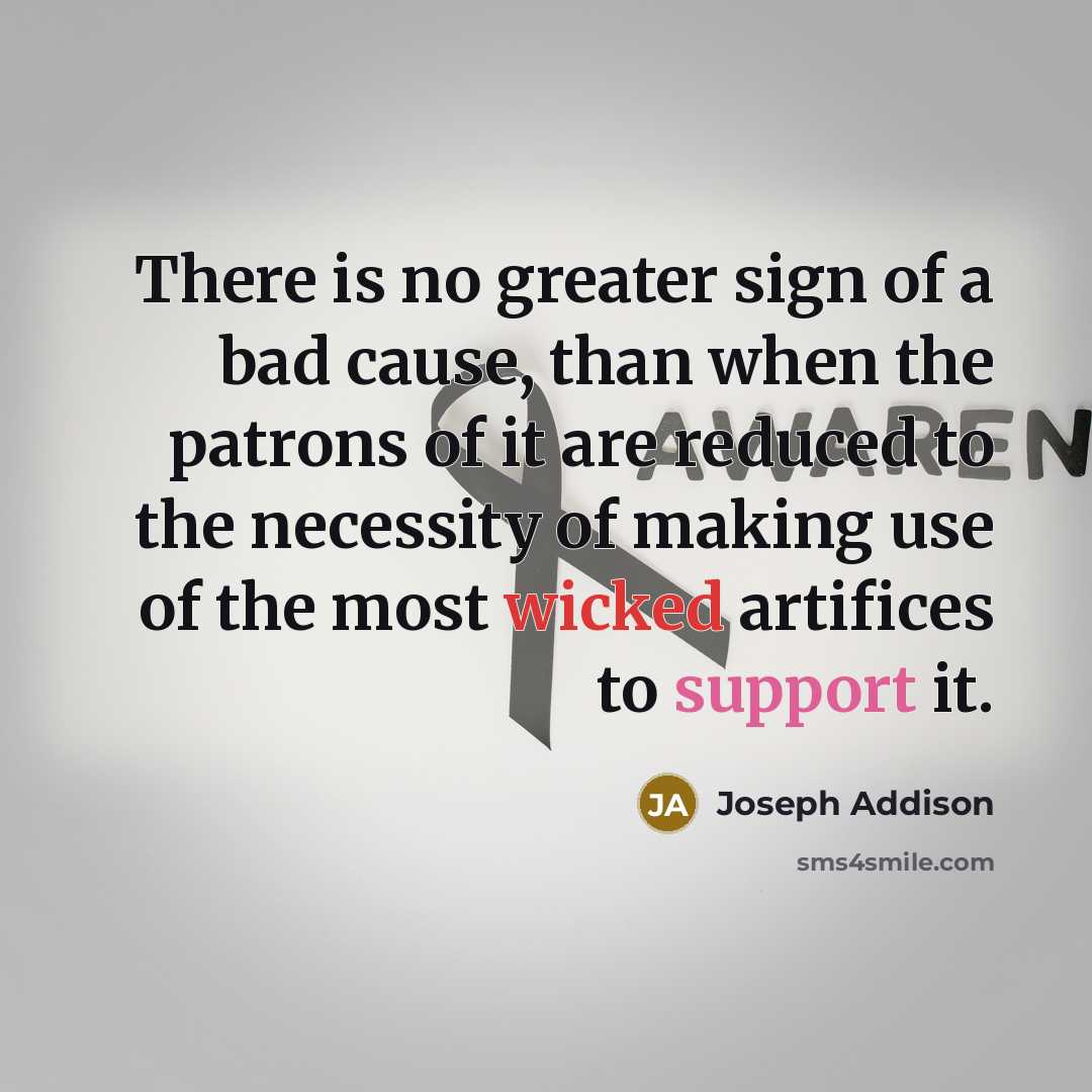 “There is no greater sign of a bad cause, than…” quote by Joseph Addison