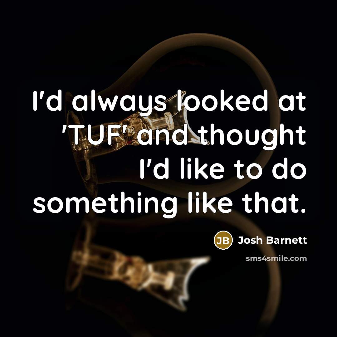 “I'd always looked at 'TUF' and thought I'd like to…” quote by Josh Barnett