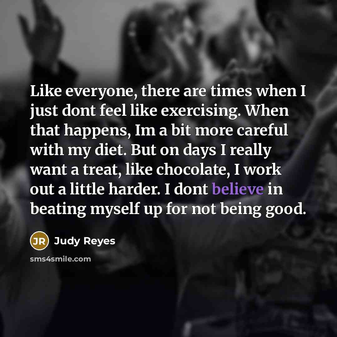 “Like everyone, there are times when I just dont feel…” quote by Judy Reyes