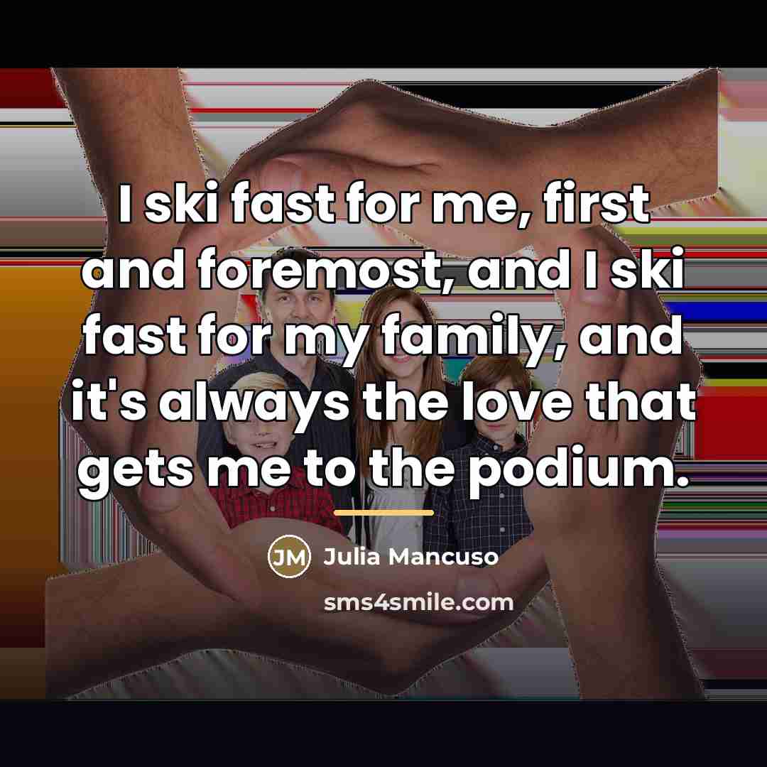 “I ski fast for me, first and foremost, and I…” quote by Julia Mancuso