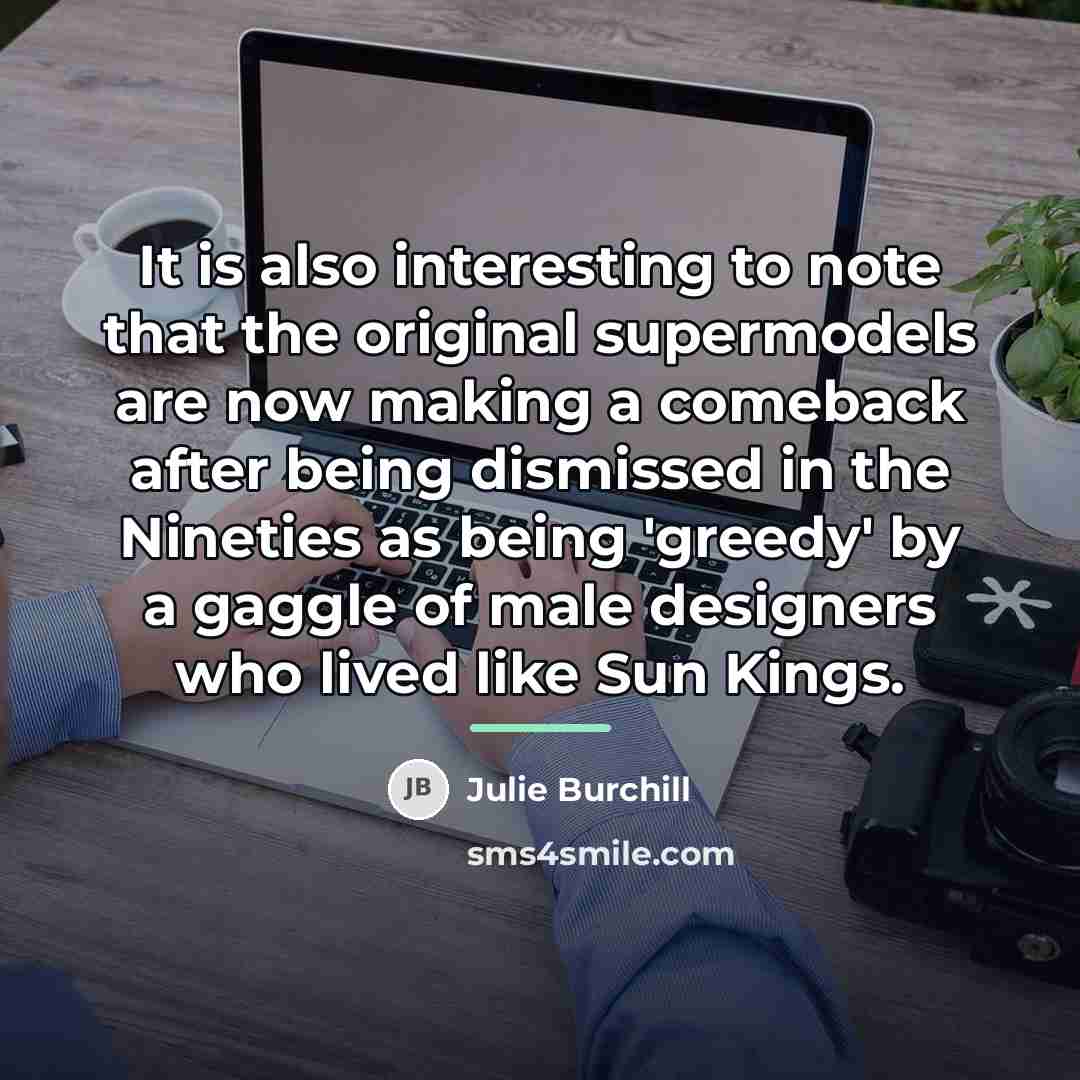 “It is also interesting to note that the original supermodels…” quote by Julie Burchill