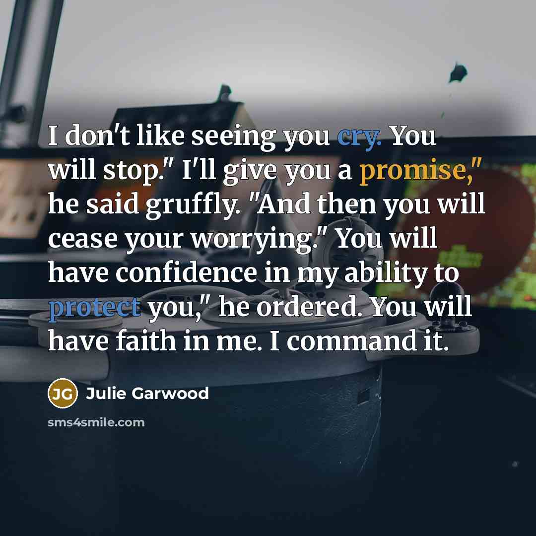 “I don't like seeing you cry. You will stop." I'll…” quote by Julie Garwood