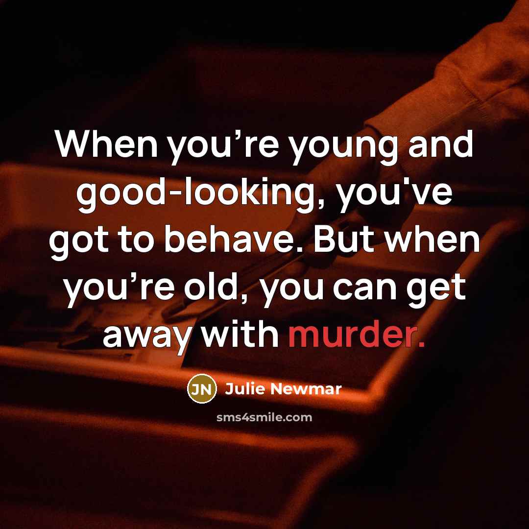 “When you're young and good-looking, you've got to behave. But…” quote by Julie Newmar