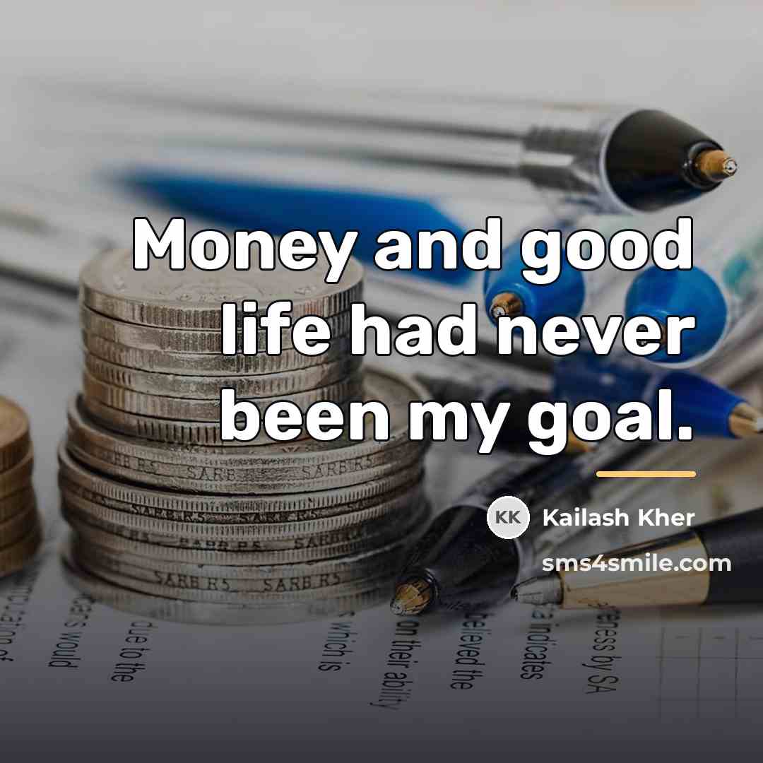 “Money and good life had never been my goal.…” quote by Kailash Kher