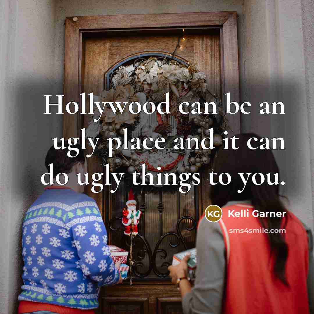 “Hollywood can be an ugly place and it can do…” quote by Kelli Garner