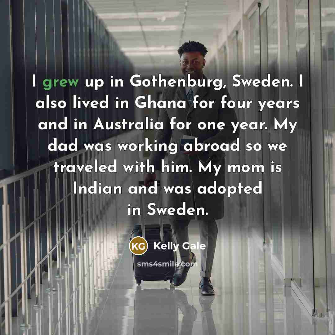 “I grew up in Gothenburg, Sweden. I also lived in…” quote by Kelly Gale