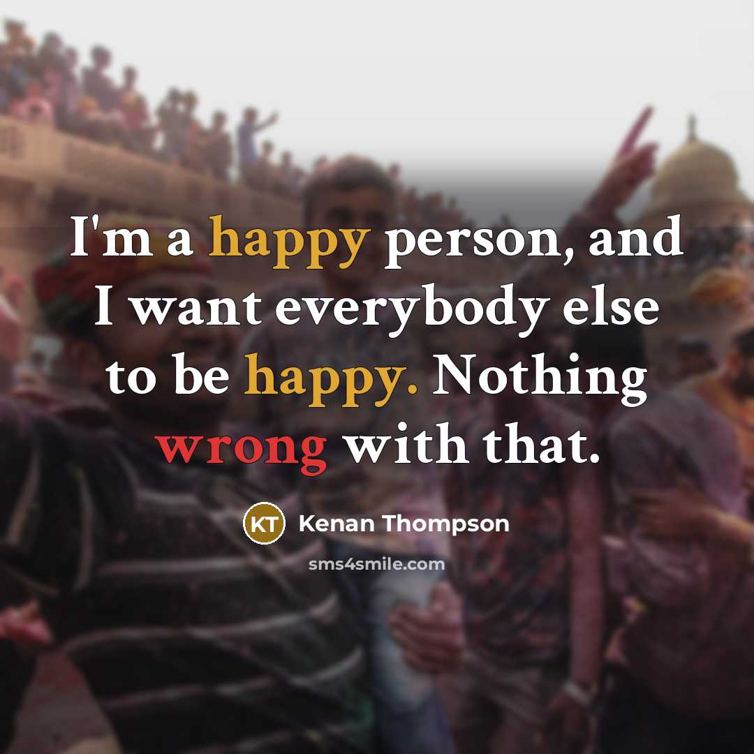 “I'm a happy person, and I want everybody else to…” quote by Kenan Thompson