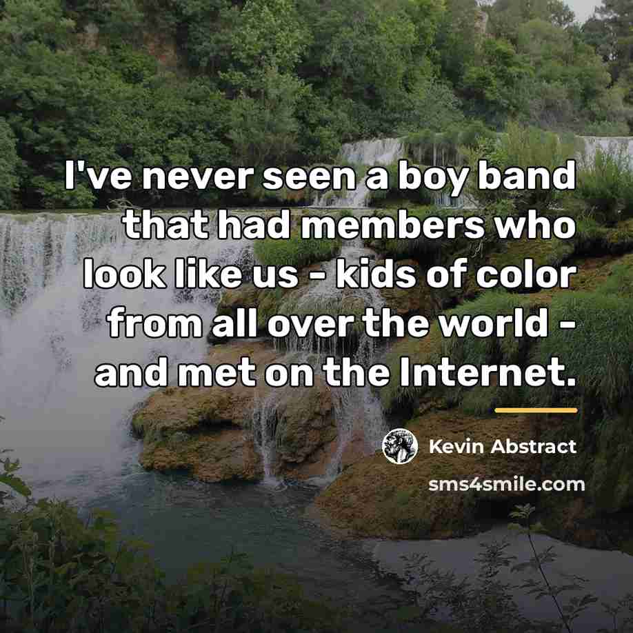 “I've never seen a boy band that had members who…” quote by Kevin Abstract