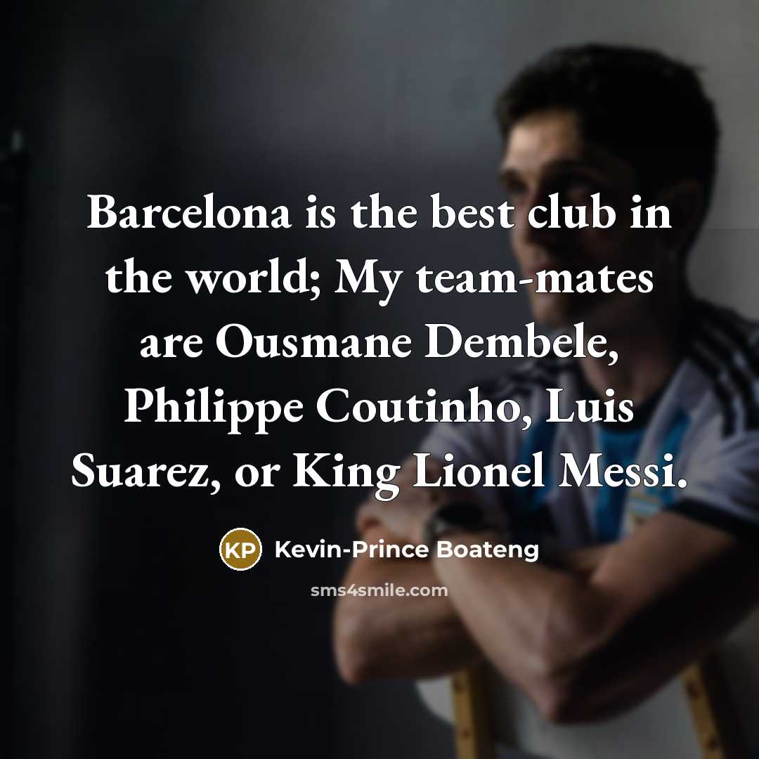 “Barcelona is the best club in the world; My team-mates…” quote by Kevin-Prince Boateng