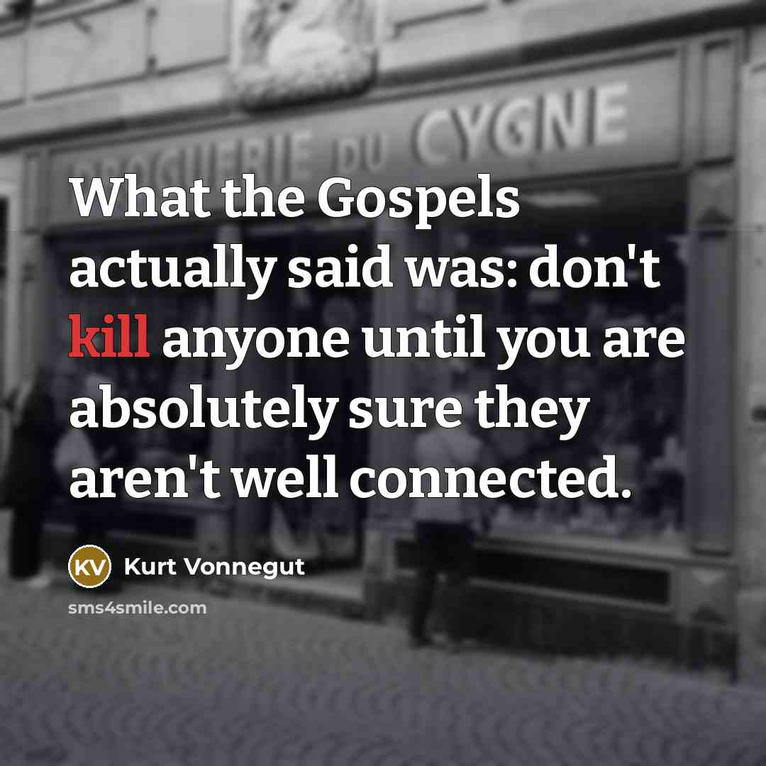 “What the Gospels actually said was: don't kill anyone until…” quote by Kurt Vonnegut
